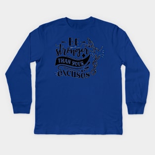 Be stronger than your excuses Kids Long Sleeve T-Shirt